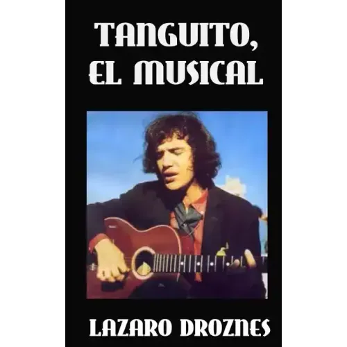 Tanguito, El Musical: La trágica vida de Tanguito, uno de los fundadores del rock nacional argentino.