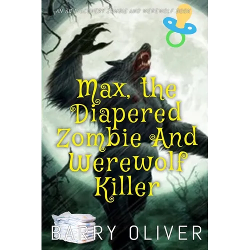 Max, The Diapered Zombie and Werewolf Killer