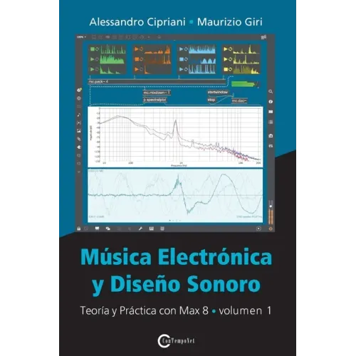 Música Electrónica y Diseño Sonoro - Teoría y Práctica con Max 8 - Volumen 1