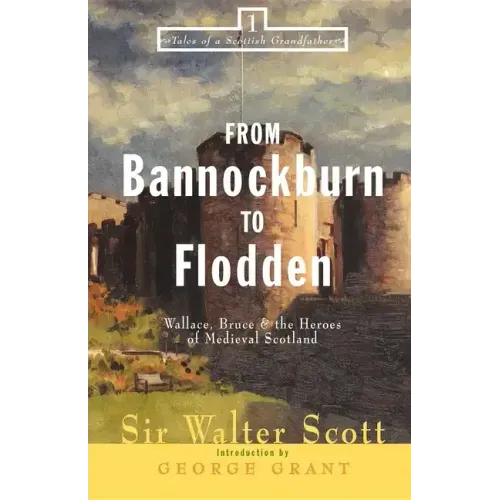From Bannockburn to Flodden: Wallace, Bruce, and the Heroes of Medieval Scotland