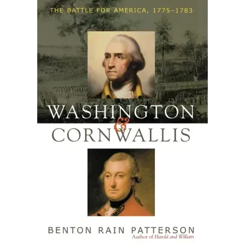 Washington and Cornwallis: The Battle for America, 1775-1783