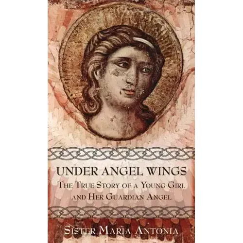 Under Angel Wings: The True Story of a Young Girl and Her Guardian Angel