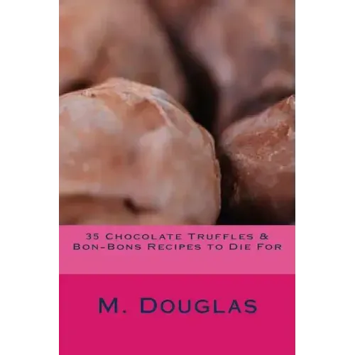 35 Chocolate Truffles & Bon-Bons Recipes to Die For