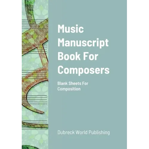 Music Manuscript Book For Composers: Blank Sheets For Composition