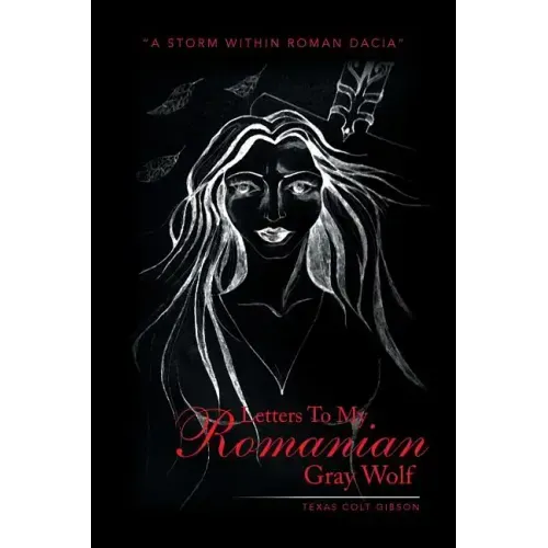 Letters to My Romanian Gray Wolf: A Storm Within Roman Dacia
