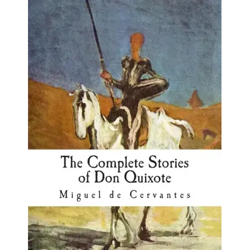 The Complete Stories of Don Quixote: Illustrated Edition