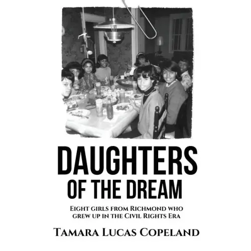 Daughters of the Dream: Eight Girls from Richmond Who Grew Up in the Civil Rights Era