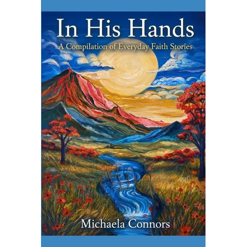 In His Hands: A Compilation of Everyday Faith Stories
