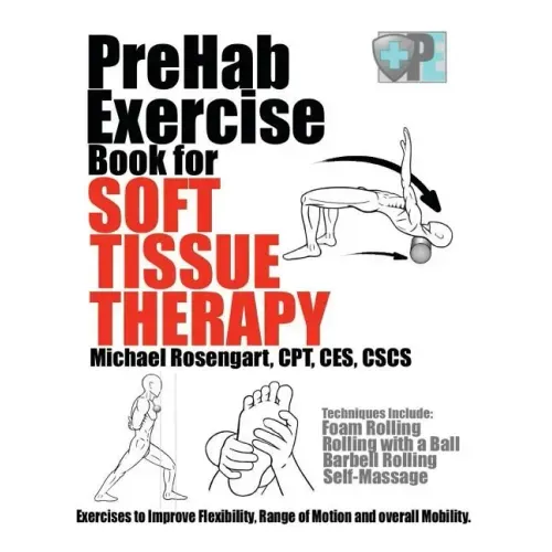 PreHab Exercise Book for Soft Tissue Therapy: Exercises to Improve Flexibility, Range of Motion and overall Mobility.