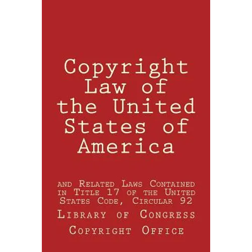 Copyright Law of the United States of America: and Related Laws Contained in Title 17 of the United States Code, Circular 92