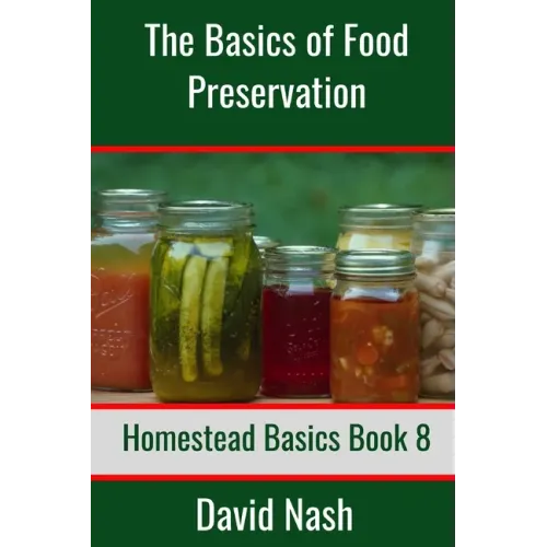 The Basics of Food Preservation: How to Make Jelly, Can, Pickle, and Preserve Foods