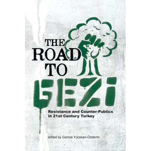 The Road to Gezi: Resistance and Counter-Publics in 21st Century Turkey