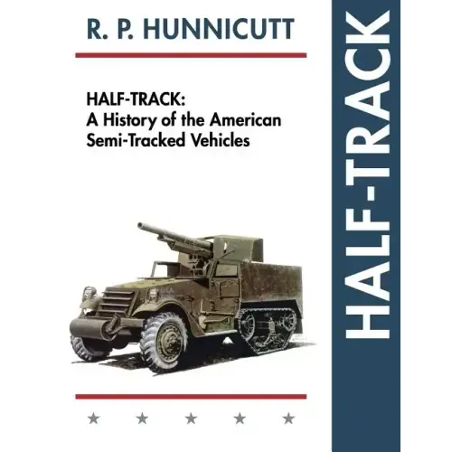 Half-Track: A History of American Semi-Tracked Vehicles