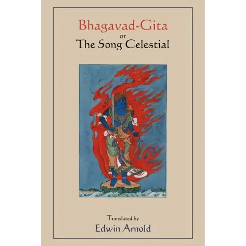 Bhagavad-Gita or The Song Celestial. Translated by Edwin Arnold.