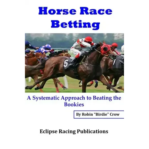 Horse Race Betting: A Systematic Approach To Beating The Bookies