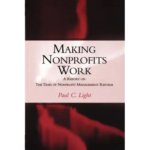 Making Nonprofits Work: A Report on the Tides of Nonprofit Management Reform