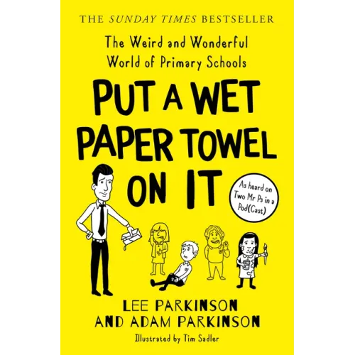 Put a Wet Paper Towel on It: The Weird and Wonderful World of Primary Schools