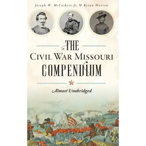 The Civil War Missouri Compendium: Almost Unabridged