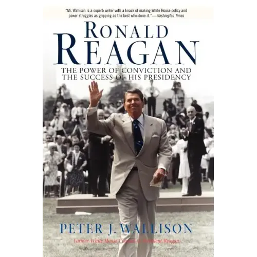Ronald Reagan: The Power of Conviction and the Success of His Presidency