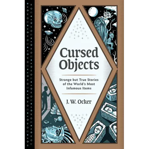Cursed Objects: Strange But True Stories of the World's Most Infamous Items