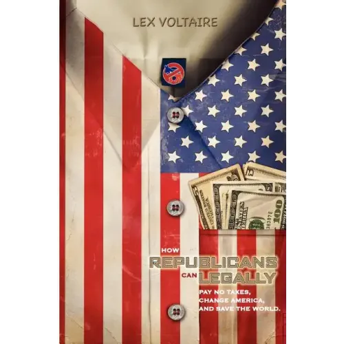 How Republicans Can Legally Pay No Taxes, Change America, And Save The World.