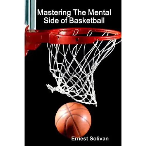 Mastering The Mental Side Of Basketball