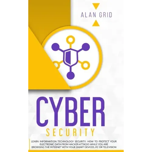 Cybersecurity: Learn Information Technology Security: How to Protect Your Data From Hacker Attacks While You are Browsing the Interne