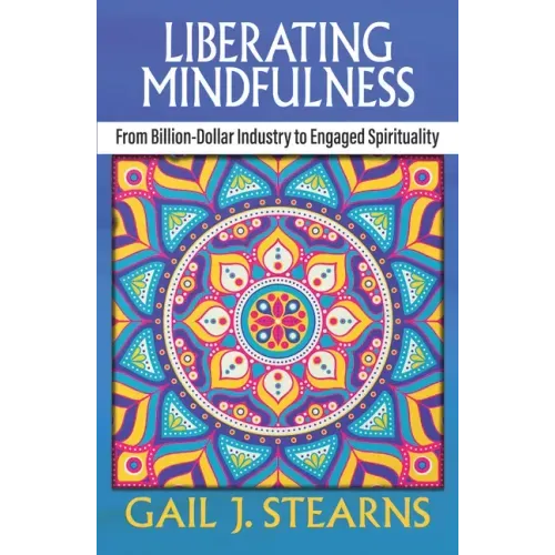 Liberating Mindfulness: From Billion-Dollar Industry to Engaged Spirituality