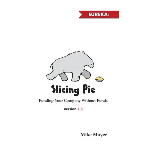Slicing Pie: Funding Your Company Without Funds