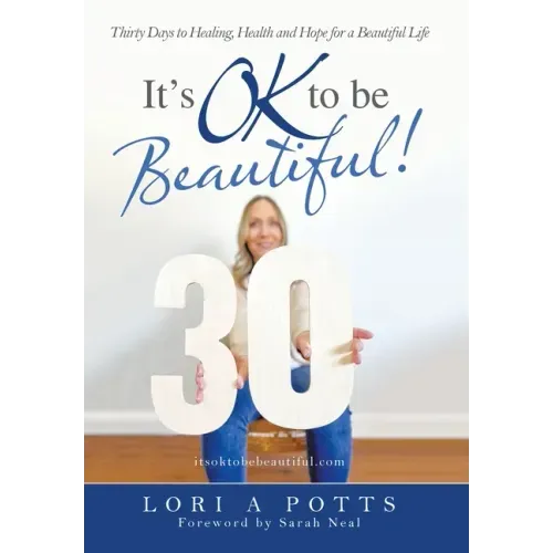 It's Ok to Be Beautiful!: Thirty Days to Healing, Health and Hope for a Beautiful Life