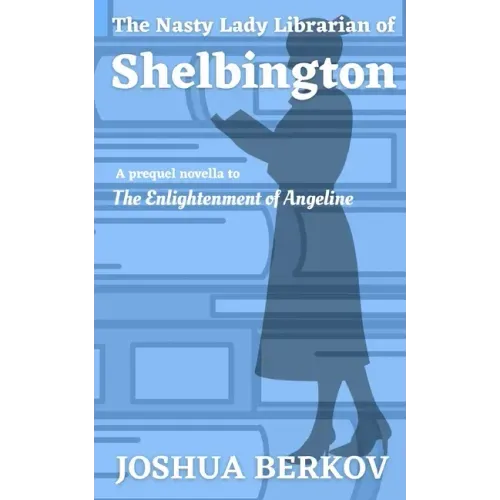 The Nasty Lady Librarian of Shelbington: A Prequel Novella to The Enlightenment of Angeline