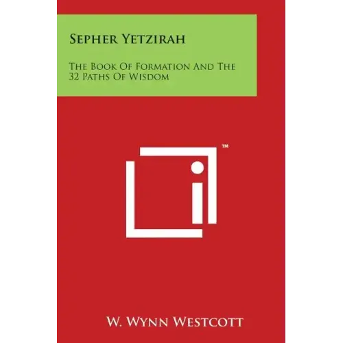 Sepher Yetzirah: The Book of Formation and the 32 Paths of Wisdom