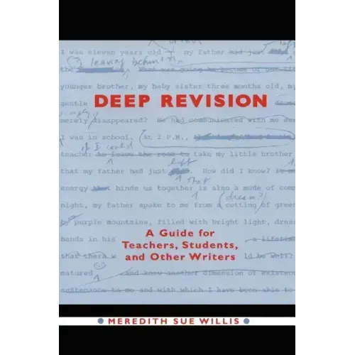 Deep Revision: A Guide for Teachers, Students, and Other Writers