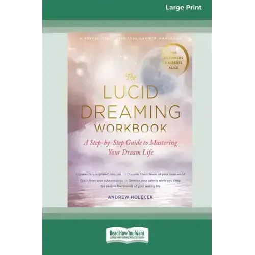 The Lucid Dreaming Workbook: A Step-by-Step Guide to Mastering Your Dream Life [16pt Large Print Edition]