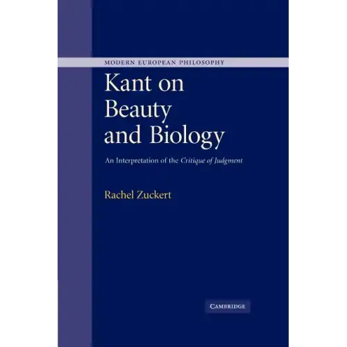 Kant on Beauty and Biology: An Interpretation of the 'Critique of Judgment'