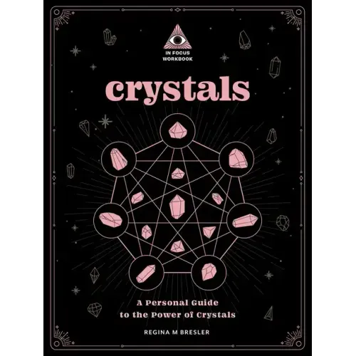 Crystals: An in Focus Workbook: A Personal Guide to the Power of Crystals