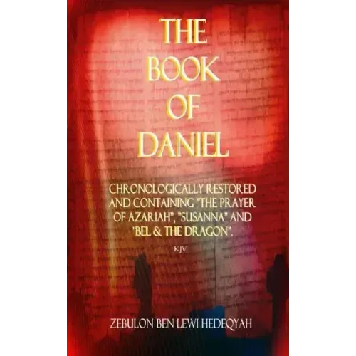 The Book of Daniel: Chronologically Restored And Containing "The Prayer of Azariah", "Susanna" and "Bel & The Dragon".