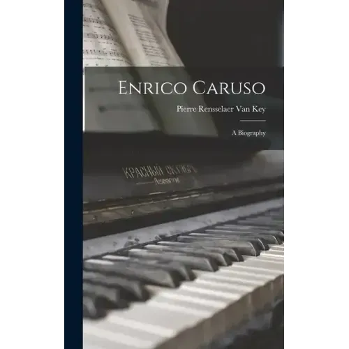 Enrico Caruso: A Biography