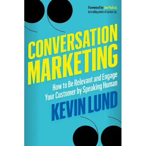 Conversation Marketing: How to Be Relevant and Engage Your Customer by Speaking Human
