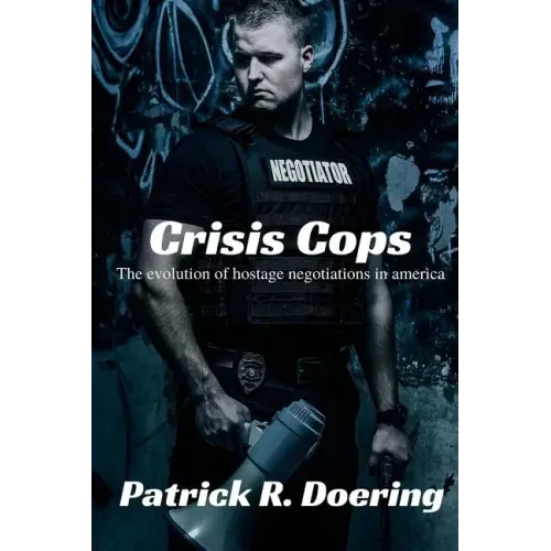 Crisis Cops: The Evolution of Hostage Negotiations in America