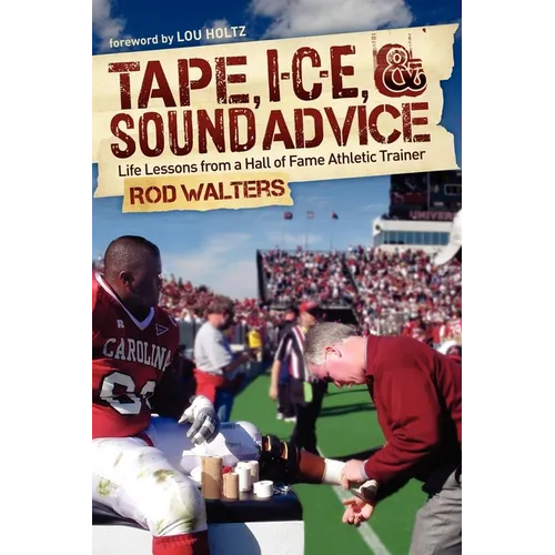 Tape, I-C-E, & Sound Advice: Life Lessons from a Hall of Fame Athletic Trainer