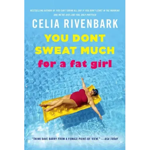 You Don't Sweat Much for a Fat Girl: Observations on Life from the Shallow End of the Pool