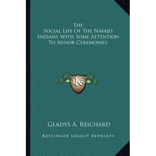 The Social Life of the Navajo Indians with Some Attention to Minor Ceremonies