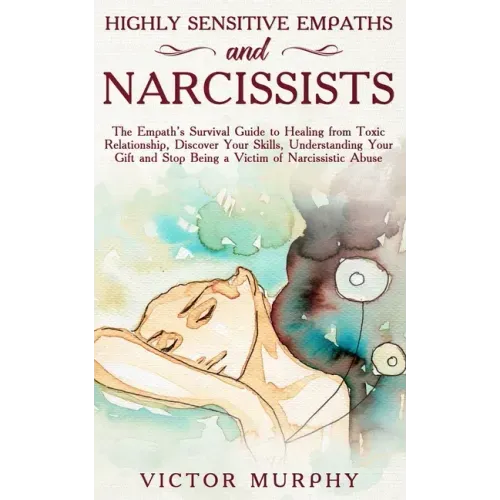 Highly Sensitive Empaths and Narcissists: The Empath's Survival Guide to Healing from Toxic Relationship, Discover Your Skills, Understanding Your Gif