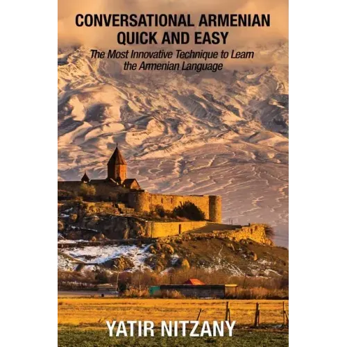 Conversational Armenian Quick and Easy: The Most Innovative Technique to Learn the Armenian Language