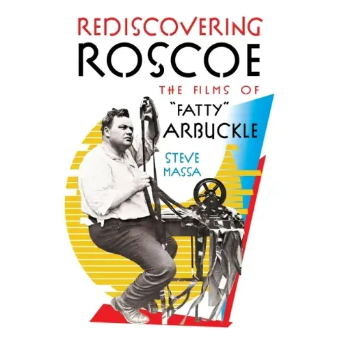 Rediscovering Roscoe: The Films of "Fatty" Arbuckle