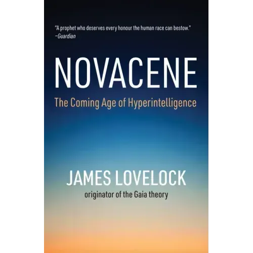 Novacene: The Coming Age of Hyperintelligence