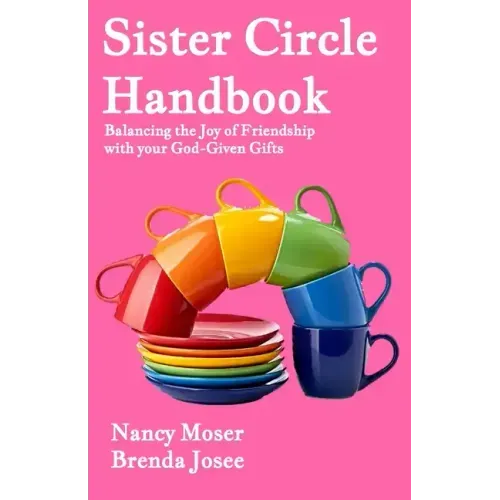 Sister Circle Handbook: Balancing the Joy of Friendship with Your God-GIven Gifts