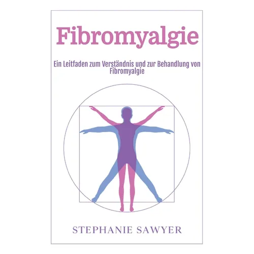 Fibromyalgie: Ein Leitfaden zum Verständnis und zur Behandlung von Fibromyalgie