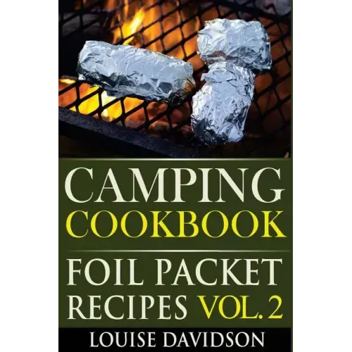 Camping Cookbook: Foil Packet Recipes Vol. 2
